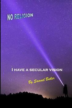 Paperback I Have a Secular Vision: By Samuel Butler Book