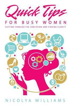 Paperback Quick Tips for Busy Women: Cutting Through The Confusion and Finding Clarity Book