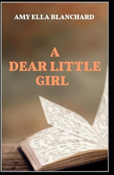 Paperback A Dear Little Girl by Amy Ella Blanchard illustrated edition Book