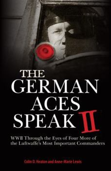 Hardcover The German Aces Speak II: World War II Through the Eyes of Four More of the Luftwaffe's Most Important Commanders Book