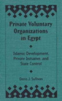 Hardcover Private Voluntary Organizations in Egypt: Islamic Development, Private Initiative, and State Control Book