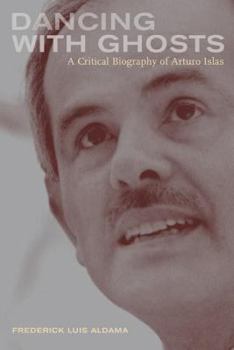 Paperback Dancing with Ghosts: A Critical Biography of Arturo Islas Book