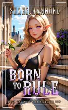 Born to Rule: Rise of a Second Son: A Kingdom Building Progression Fantasy Adventure