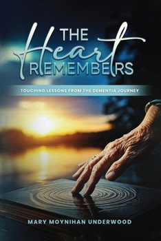 Paperback The Heart Remembers: Touching Lessons from the Dementia Journey Book