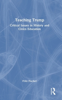 Hardcover Teaching Trump: Critical Issues in History and Civics Education Book