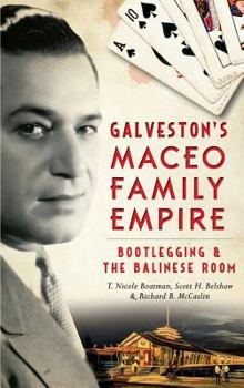 Hardcover Galveston's Maceo Family Empire: Bootlegging and the Balinese Room Book