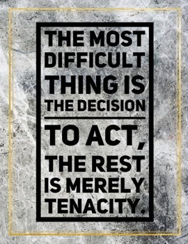 Paperback The most difficult thing is the decision to act, the rest is merely tenacity.: College Ruled Marble Design 100 Pages Large Size 8.5" X 11" Inches Matt Book