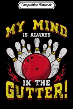 Paperback Composition Notebook: Bowling My Mind Is Always In The Gutter Funny Quote Humor Journal/Notebook Blank Lined Ruled 6x9 100 Pages Book