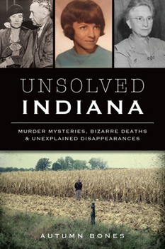 Paperback Unsolved Indiana: Murder Mysteries, Bizarre Deaths & Unexplained Disappearances Book