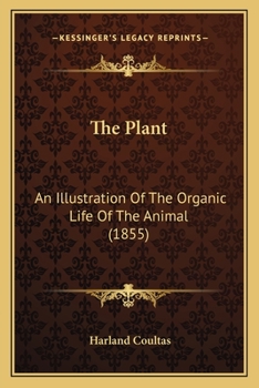 Paperback The Plant: An Illustration Of The Organic Life Of The Animal (1855) Book