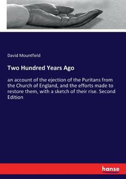 Paperback Two Hundred Years Ago: an account of the ejection of the Puritans from the Church of England, and the efforts made to restore them, with a sketch of t Book