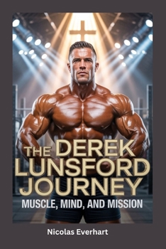 Paperback The Derek Lunsford Journey: Muscle, Mind, and Mission Book