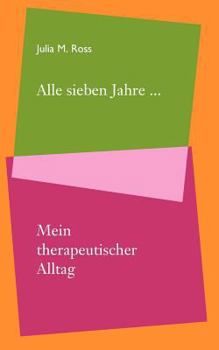 Paperback Alle sieben Jahre... Mein therapeutischer Alltag [German] Book