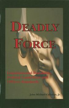 Paperback Deadly Force: Constitutional Standards, Federal Policy Guidelines, and Officer Survival Book