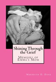 Paperback Shining Through the Grief: Memoirs of Emma's Mom Book