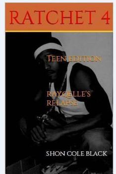 Rayqelle's Relapse -Book 4- - Book #4 of the Ratchet