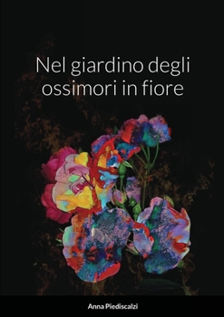 Paperback Nel giardino degli ossimori in fiore [Italian] Book