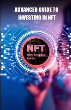 Paperback Advanced guide to investing in NFT: Learn how to buy and sell NFT to profit from market trends Book