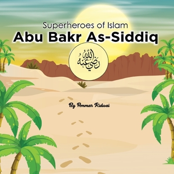 Paperback Superheroes of Islam: Abu Bakr As-Siddiq &#1585;&#1590;&#1610; &#1575;&#1604;&#1604;&#1607; &#1593;&#1606;&#1607; Book