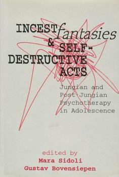 Hardcover Incest Fantasies and Self-Destructive Acts: Jungian and Post-Jungian Psychotherapy in Adolescence Book