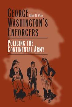 Hardcover George Washington's Enforcers: Policing the Continental Army Book