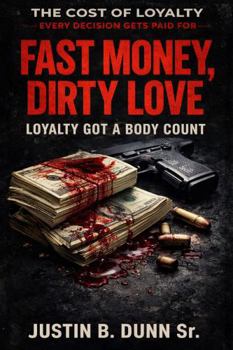 Fast Money, Dirty Love: Loyalty Got a Body Count (The Cost of Loyalty- Every Decision Gets Paid For)