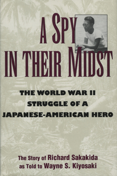 Hardcover A Spy in Their Midst: The World War II Struggle of a Japanese-American Hero Book