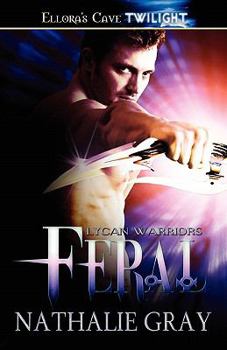 Feral (Lycan Warriors, #1) - Book #1 of the Lycan Warriors