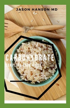Paperback Carbohydrate Complete Book Guide: Everything You Need To Know About Carbohydrates Book