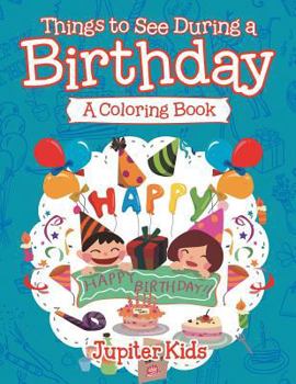 Paperback Things to See During a Birthday (A Coloring Book) Book