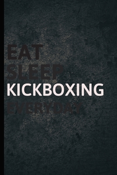 Paperback Eat Sleep Kickboxing Everyday: Personalized Sports Fan Gift Lined Journal for Daily goals Exercise and Notes Book