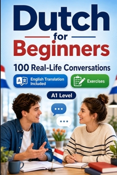 Dutch for Beginners A1: Everyday Dialogues for Dutch, Greetings, Food, Shopping, Travel, Work, English Translation, Vocabulary and Exercises for Stude