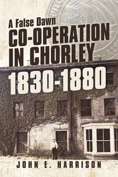 Paperback Co-operation In Chorley 1830-1880: A False Dawn Book