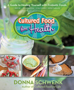 Paperback Cultured Food for Health: A Guide to Healing Yourself with Probiotic Foods: Kefir, Kombucha, Cultured Vegetables Book