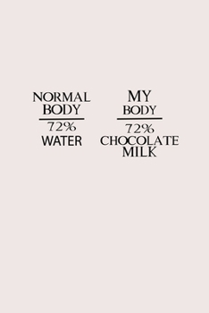 Paperback Normal Body 72% Water My Body 72% Chocolate Milk: Line Journal, Diary Or Notebook For milk lover. 110 Story Paper Pages. 6 in x 9 in Cover. Book