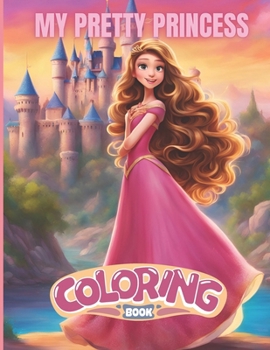 My Pretty Princess Coloring Book: Pretty Princess Coloring Book For Ages 4-8