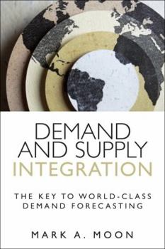 Hardcover Demand and Supply Integration: The Key to World-Class Demand Forecasting Book