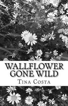 Paperback wallflower gone wild: a short collection of poems Book