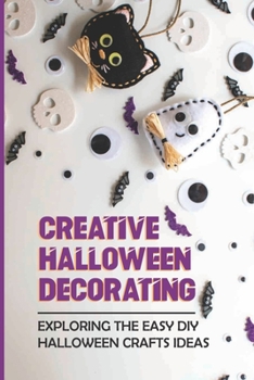 Paperback Creative Halloween Decorating: Exploring The Easy DIY Halloween Crafts Ideas Book