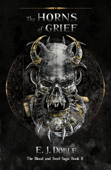 The Horns of Grief: - Book #2 of the Blood and Steel Saga