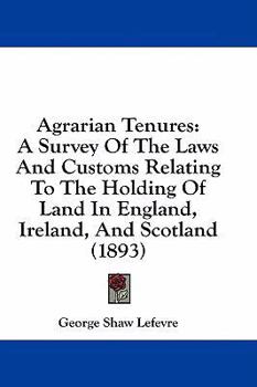 Paperback Agrarian Tenures: A Survey Of The Laws And Customs Relating To The Holding Of Land In England, Ireland, And Scotland (1893) Book