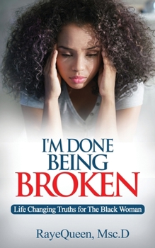 Paperback I'm Done Being Broken: Life Changing Truths For The Black Woman Book