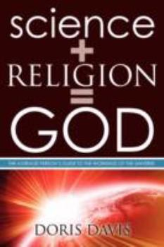 Paperback Science + Religion= GOD: The Average Person's Guide to the Workings of the Universe Book