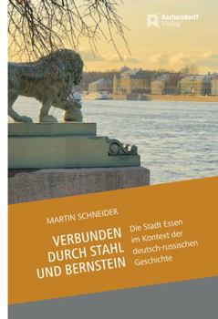 Hardcover Verbunden Durch Stahl Und Bernstein: Die Stadt Essen Im Kontext Der Deutsch-Russischen Geschichte [German] Book