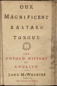 Hardcover Our Magnificent Bastard Tongue: The Untold Story of English Book