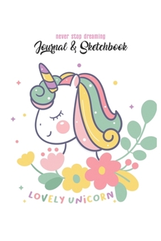 Never Stop Dreaming Journal & Sketchbook: Unicorn Is Real Dream Come True Cute Unicorn Blank Ruled Line and Unline Journal and SketchBook for Girls ... 6in x 9in x 120 Pages Magical Unicorn Kawaii