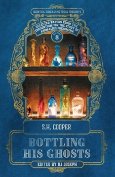 Bottling His Ghosts - Book #8 of the Selected Papers from the Consortium for the Study of Anomalous Phenomena
