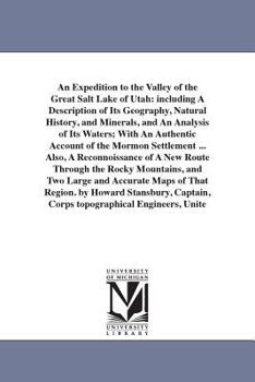 An Expedition to the Valley of the Great Salt Lake of Utah: including A Description of Its Geography, Natural History, and Minerals, and An Analysis ... ... Also, A Reconnoissance of A New Rout