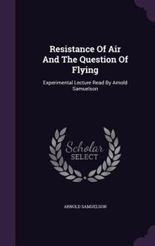 Hardcover Resistance Of Air And The Question Of Flying: Experimental Lecture Read By Arnold Samuelson Book