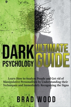 Paperback Dark Psychology Ultimate Guide: Learn how to Analyze People and get rid of Manipulative Personalities by Understanding Their Techniques and Immediatel Book